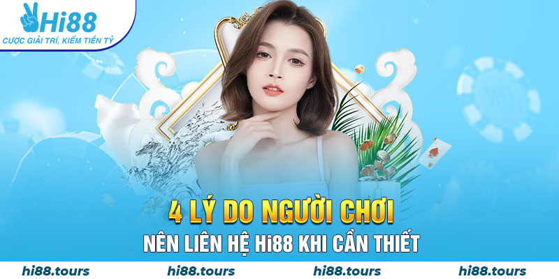 4 Lý do người chơi nên liên hệ Hi88 khi cần thiết