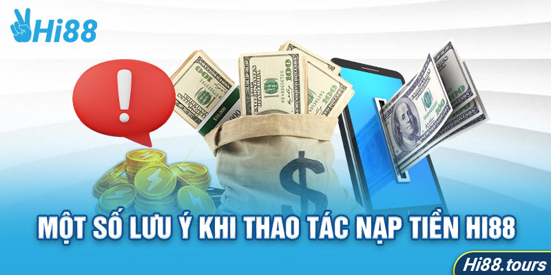 Một số lưu ý khi thao tác nạp tiền Hi88