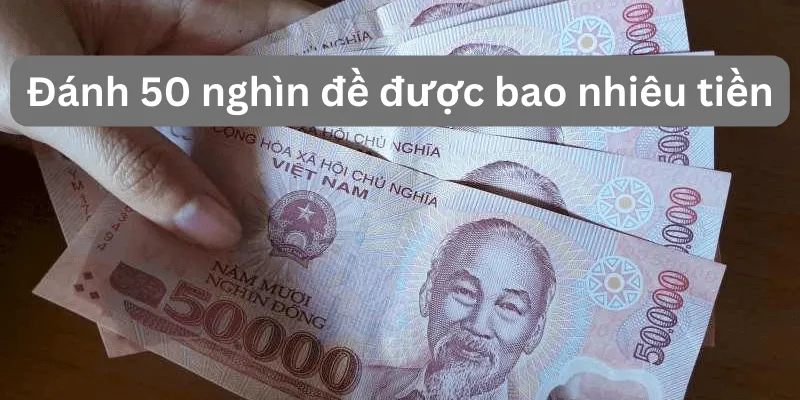 danh-50-nghin-de-duoc-bao-nhieu-tien