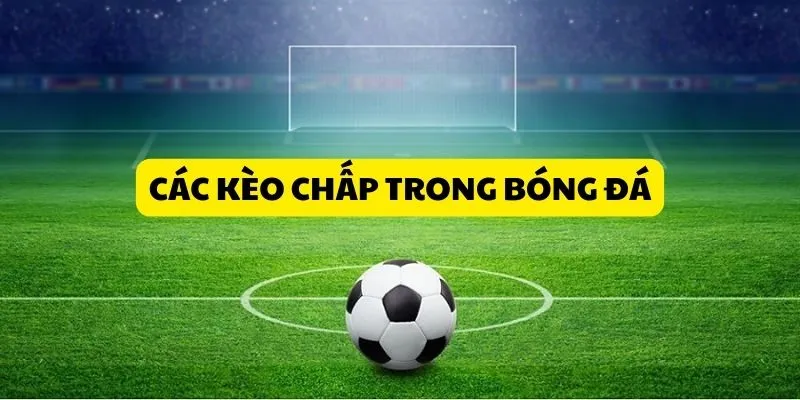 gioi-thieu-cac-keo-chap-trong-bong-da